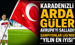 KARADENİZLİ ARDA GÜLER AVRUPA'YI SALLADI! ŞAMPİYONLAR LİGİ'NDE "YILIN EN İYİSİ"