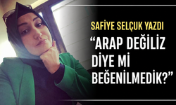 ARAP DEĞİLİZ DİYE Mİ BEĞENİLMEDİK?
