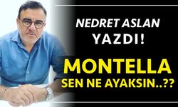 MONTELLA SEN NE AYAKSIN??