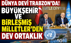 DÜNYA DEVİ TRABZON'DA! BÜYÜKŞEHİR VE BİRLEŞMİŞ MİLLETLER'DEN DEV ORTAKLIK