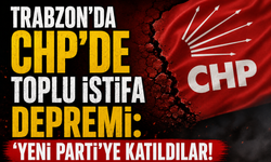 TRABZON'DA CHP'DE TOPLU İSTİFA DEPREMİ: 'YENİ PARTİ'YE KATILDILAR!