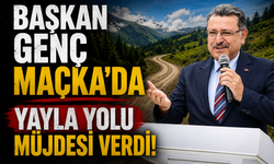 BAŞKAN GENÇ MAÇKA'DA YAYLA YOLU MÜJDESİ VERDİ