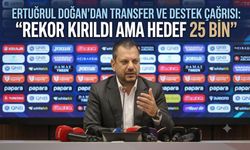 ERTUĞRUL DOĞAN’DAN TRANSFER VE DESTEK ÇAĞRISI: "REKOR KIRILDI AMA HEDEF 25 BİN"