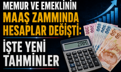 MEMUR VE EMEKLİNİN MAAŞ ZAMMINDA HESAPLAR DEĞİŞTİ: İŞTE YENİ TAHMİNLER