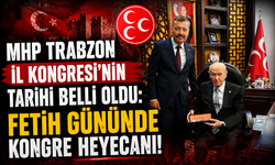 MHP TRABZON İL KONGRESİ'NİN TARİHİ BELLİ OLDU: FETİH GÜNÜNDE KONGRE HEYECANI!