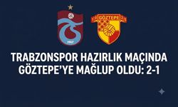 TRABZONSPOR HAZIRLIK MAÇINDA GÖZTEPE'YE MAĞLUP OLDU: 2-1