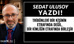 TRİBÜNLERİ BİR KİŞİNİN ETRAFINDA DEĞİL, BİR KİMLİĞİN ETRAFINDA BİRLEŞİR