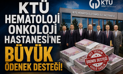 KTÜ HEMATOLOJİ ONKOLOJİ HASTANESİ'NE BÜYÜK ÖDENEK DESTEĞİ