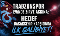 TRABZONSPOR EVİNDE ZİRVE AŞKINA: HEDEF BAŞAKŞEHİR KARŞISINDA İLK GALİBİYET!