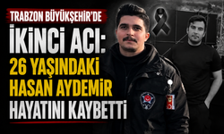 TRABZON BÜYÜKŞEHİR'DE İKİNCİ ACI: 26 YAŞINDAKİ HASAN AYDEMİR HAYATINI KAYBETTİ