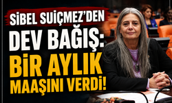 SİBEL SUİÇMEZ'DEN DEV BAĞIŞ: BİR AYLIK MAAŞINI VERDİ!