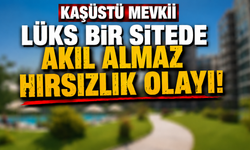 YOMRA KAŞÜSTÜ’NDE AKIL ALMAZ HIRSIZLIK: LÜKS SİTEDE MİLYONLUK VURGUN!