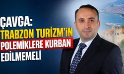 ÇAVGA: TRABZON TURİZMİ POLEMİKLERE KURBAN EDİLMEMELİ