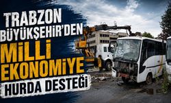 TRABZON BÜYÜKŞEHİR'DEN MİLLİ EKONOMİYE HURDA DESTEĞİ