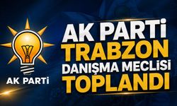 AK PARTİ TRABZON DANIŞMA MECLİSİ TOPLANDI