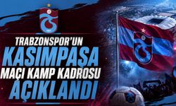TRABZONSPOR'UN KASIMPAŞA MAÇI KAMP KADROSU AÇIKLANDI