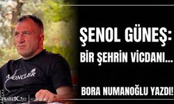 ŞENOL GÜNEŞ: BİR ŞEHRİN VİCDANI…