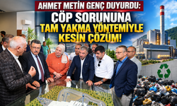 AHMET METİN GENÇ DUYURDU: ÇÖP SORUNUNA TAM YAKMA YÖNTEMİYLE KESİN ÇÖZÜM!