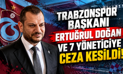 TRABZONSPOR BAŞKANI ERTUĞRUL DOĞAN VE 7 YÖNETİCİYE CEZA KESİLDİ!