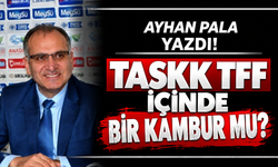 TASKK TFF İÇİNDE BİR KAMBUR MU?