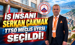 İŞ İNSANI SERKAN ÇAKMAK TTSO MECLİS ÜYESİ SEÇİLDİ!