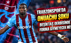 TRABZONSPOR’DA PAUL ONUACHU ŞOKU!