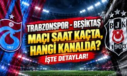 TRABZONSPOR - BEŞİKTAŞ MAÇI SAAT KAÇTA, HANGİ KANALDA? İŞTE DETAYLAR!
