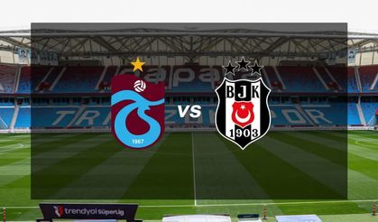TRABZONSPOR - BEŞİKTAŞ MAÇI İLK 11'LERİ AÇIKLANDI: SÜRPRİZ İSİMLER VAR!