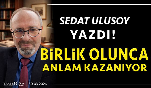 BİRLİK OLUNCA ANLAM KAZANIYOR