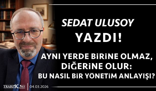 AYNI YERDE BİRİNE OLMAZ, DİĞERİNE OLUR: BU NASIL BİR YÖNETİM ANLAYIŞI?