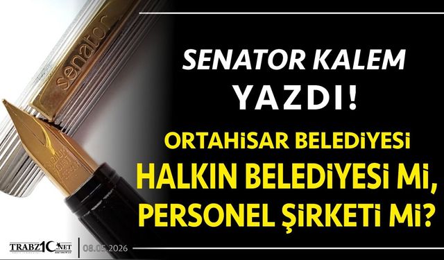 Ortahisar Belediyesi Halkın Belediyesi mi, Personel Şirketi mi?