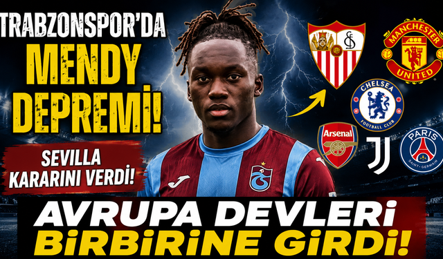 TRABZONSPOR'DA MENDY DEPREMİ! SEVILLA KARARINI VERDİ, AVRUPA DEVLERİ BİRBİRİNE GİRDİ