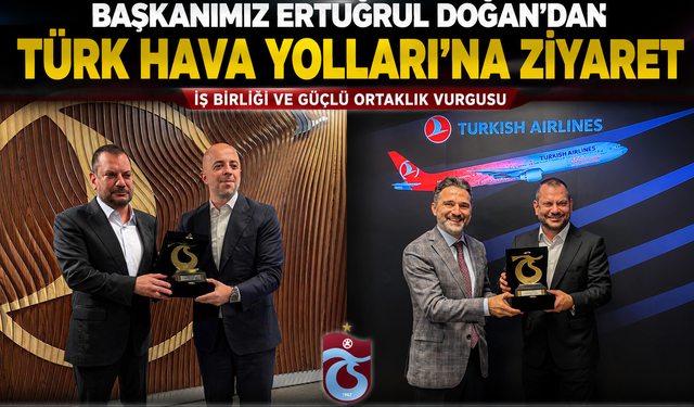 BAŞKANIMIZ ERTUĞRUL DOĞAN’DAN TÜRK HAVA YOLLARI’NA ZİYARET