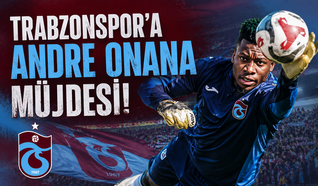 TRABZONSPOR'A ANDRE ONANA MÜJDESİ!