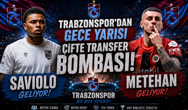 TRABZONSPOR'DAN GECE YARISI ÇİFTE TRANSFER BOMBASI! SAVIOLO VE METEHAN GELİYOR