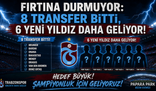 FIRTINA DURMUYOR: 8 TRANSFER BİTTİ, 6 YENİ YILDIZ DAHA GELİYOR!