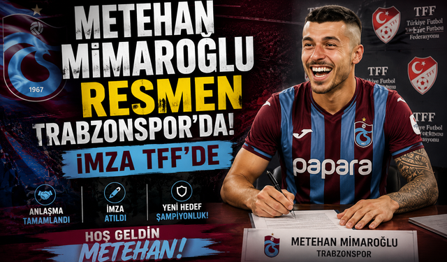 METEHAN MİMAROĞLU RESMEN TRABZONSPOR'DA! İMZA TFF'DE