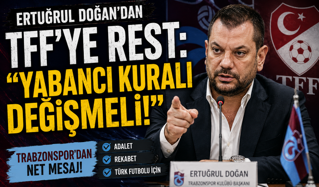 ERTUĞRUL DOĞAN'DAN TFF'YE REST: "YABANCI KURALI DEĞİŞMELİ!"