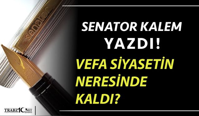 VEFA SİYASETİN NERESİNDE KALDI?