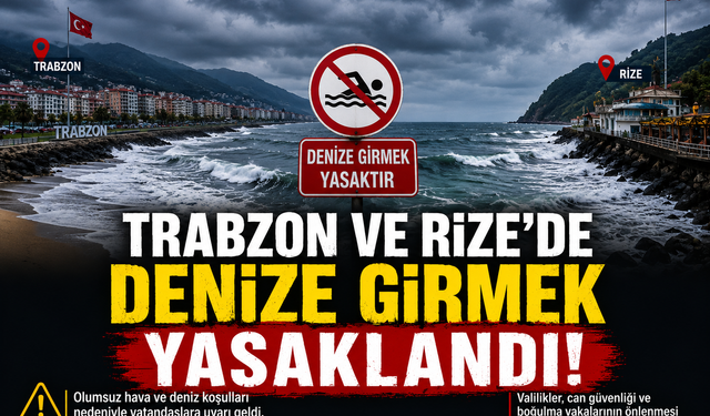 TRABZON VE RİZE’DE DENİZE GİRMEK YASAKLANDI