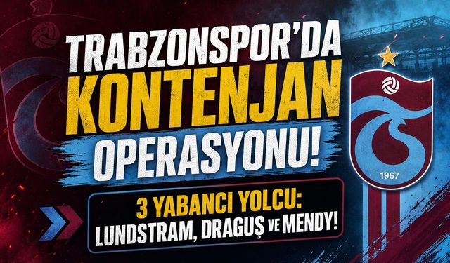 TRABZONSPOR'DA KONTENJAN OPERASYONU!