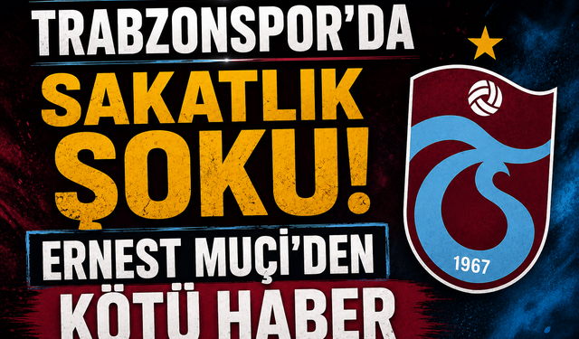 TRABZONSPOR'DA SAKATLIK ŞOKU! ERNEST MUÇİ'DEN KÖTÜ HABER