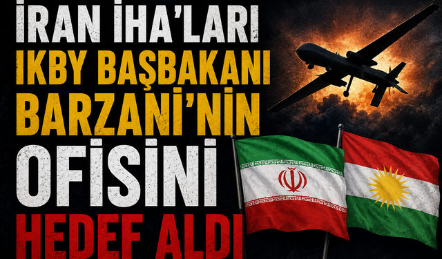 İRAN İHA’LARI IKBY BAŞBAKANI BARZANİ’NİN OFİSİNİ HEDEF ALDI