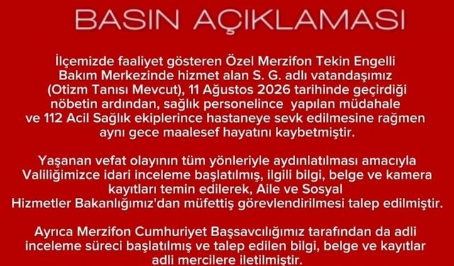 Özel bakımevinde rahatsızlanan otizmli vatandaşın ölümüne inceleme