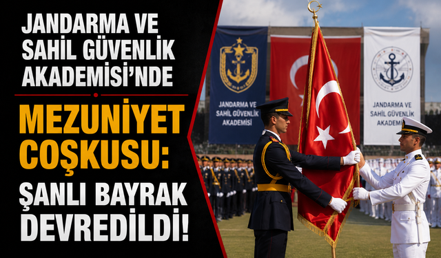 JANDARMA VE SAHİL GÜVENLİK AKADEMİSİ'NDE MEZUNİYET COŞKUSU: ŞANLI BAYRAK DEVREDİLDİ!