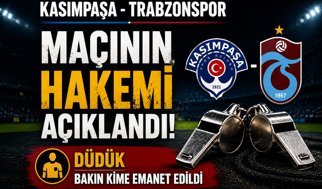 KASIMPAŞA - TRABZONSPOR MAÇININ HAKEMİ AÇIKLANDI!