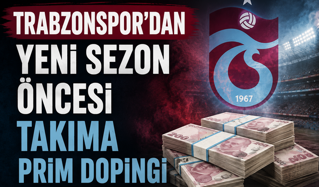 TRABZONSPOR'DAN YENİ SEZON ÖNCESİ TAKIMA PRİM DOPİNGİ
