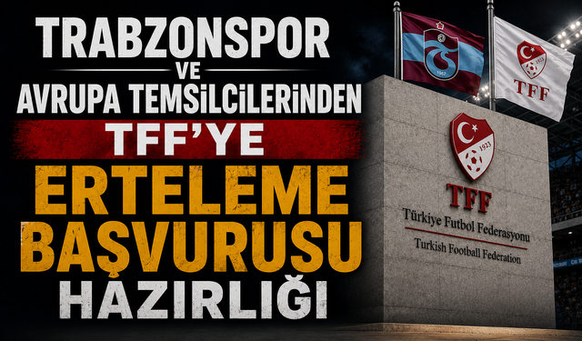 TRABZONSPOR VE AVRUPA TEMSİLCİLERİNDEN TFF’YE ERTELEME BAŞVURUSU HAZIRLIĞI