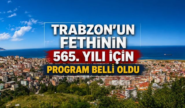 TRABZON'DA 565. YIL FETİH COŞKUSU: PROGRAM AÇIKLANDI