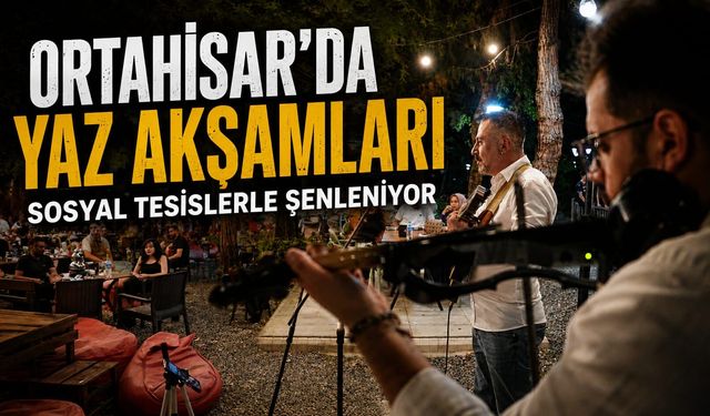 ORTAHİSAR’DA YAZ AKŞAMLARI SOSYAL TESİSLERLE ŞENLENİYOR